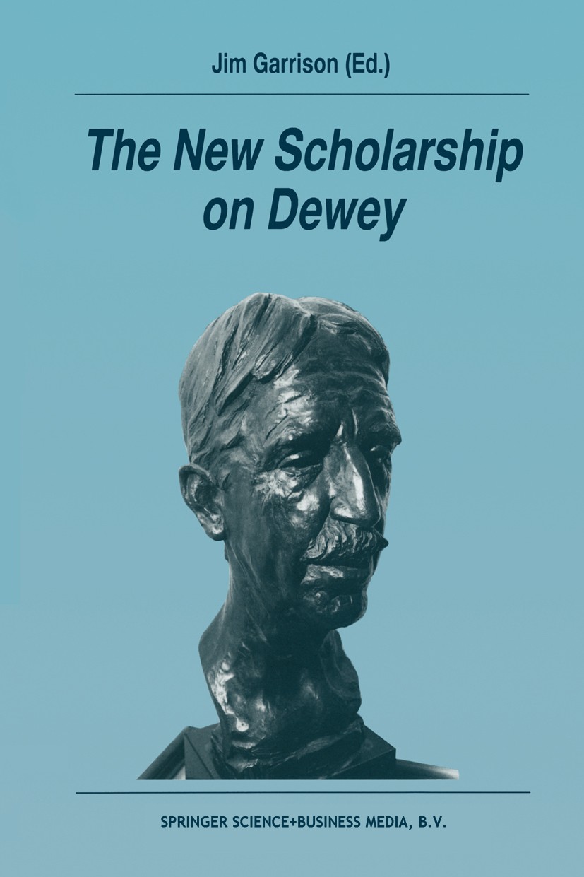 Titlebook: The New Scholarship on Dewey; Jim Garrison Book 1995 Springer Science+Business Media Dordrecht 1995 Action.ETA.John Dewey.aesthetics.biogr Titlebook: The New Scholarship on Dewey; Jim Garrison Book 1995 Springer Science+Business Media Dordrecht 1995 Action.ETA.John Dewey.aesthetics.biogr