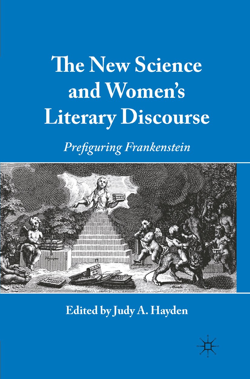 Titlebook: The New Science and Women‘s Literary Discourse; Prefiguring Frankens Judy A. Hayden (Associate Professor and Chair) Book 2011 Palgrave Macm Titlebook: The New Science and Women‘s Literary Discourse; Prefiguring Frankens Judy A. Hayden (Associate Professor and Chair) Book 2011 Palgrave Macm