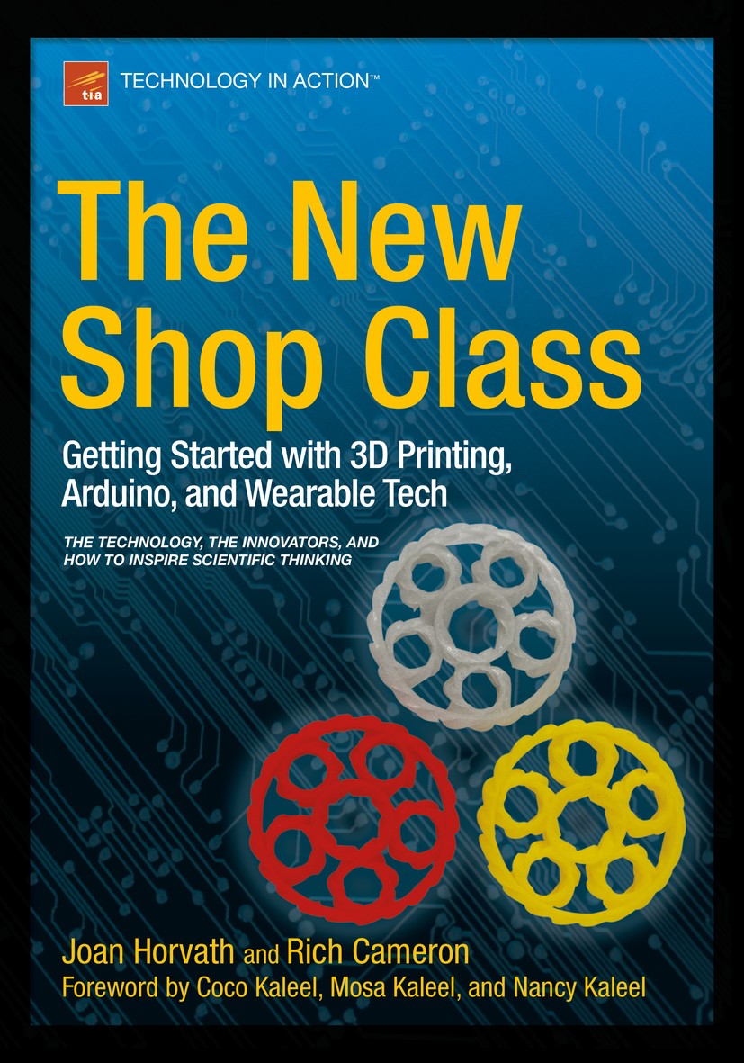 Titlebook: The New Shop Class; Getting Started with Joan Horvath,Rich Cameron Book 2015 Joan Horvath and Richard Cameron and Doug Adrianson 2015 Titlebook: The New Shop Class; Getting Started with Joan Horvath,Rich Cameron Book 2015 Joan Horvath and Richard Cameron and Doug Adrianson 2015