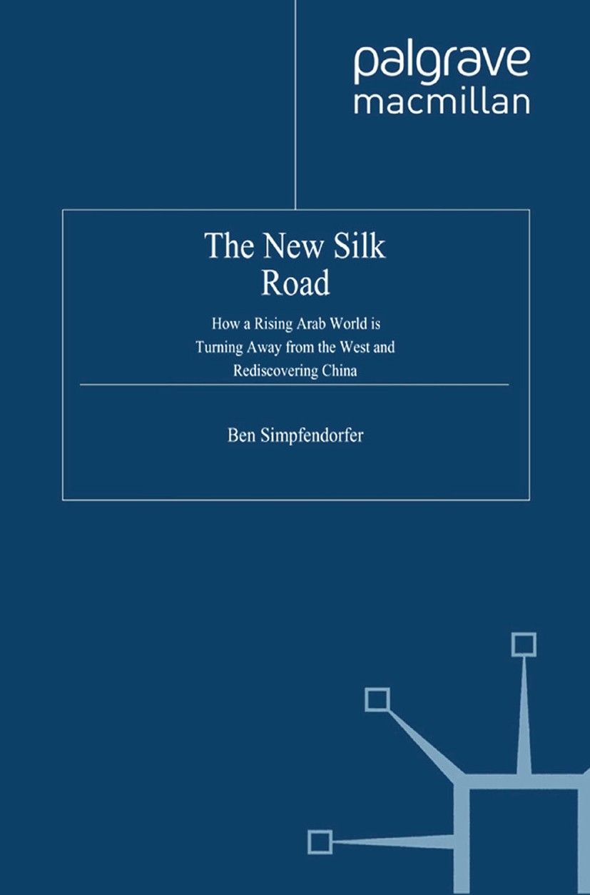 Titlebook: The New Silk Road; How a Rising Arab Wo Ben Simpfendorfer Book 2011 Palgrave Macmillan, a division of Macmillan Publishers Limited 2011 Chi Titlebook: The New Silk Road; How a Rising Arab Wo Ben Simpfendorfer Book 2011 Palgrave Macmillan, a division of Macmillan Publishers Limited 2011 Chi