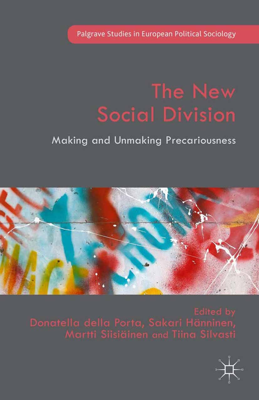 Titlebook: The New Social Division; Making and Unmaking Donatella Porta,Sakari Hänninen,Tiina Silvasti Book 2015 The Editor(s) 2015 Precarization.une Titlebook: The New Social Division; Making and Unmaking Donatella Porta,Sakari Hänninen,Tiina Silvasti Book 2015 The Editor(s) 2015 Precarization.une