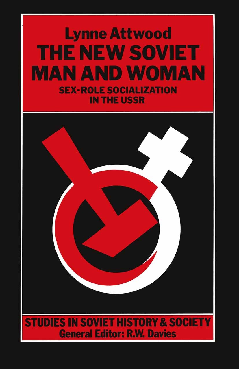 Titlebook: The New Soviet Man and Woman; Sex-Role Socializati Lynne Attwood Book 1990 Lynne Attwood 1990 gender.marriage.Union of Soviet Socialist Rep Titlebook: The New Soviet Man and Woman; Sex-Role Socializati Lynne Attwood Book 1990 Lynne Attwood 1990 gender.marriage.Union of Soviet Socialist Rep