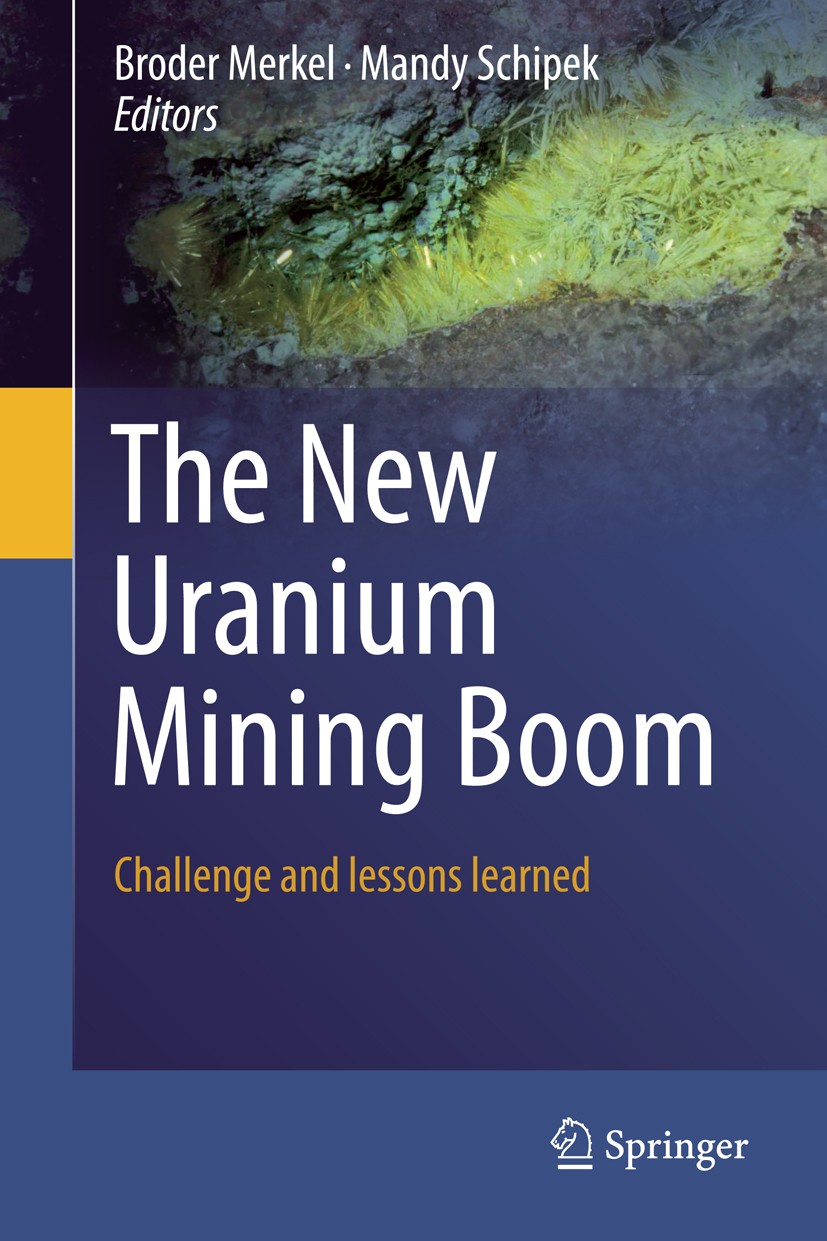 Titlebook: The New Uranium Mining Boom; Challenge and lesson Broder Merkel,Mandy Schipek Book 2012 Springer Verlag Berlin Heidelberg 2012 Geochemistry Titlebook: The New Uranium Mining Boom; Challenge and lesson Broder Merkel,Mandy Schipek Book 2012 Springer Verlag Berlin Heidelberg 2012 Geochemistry
