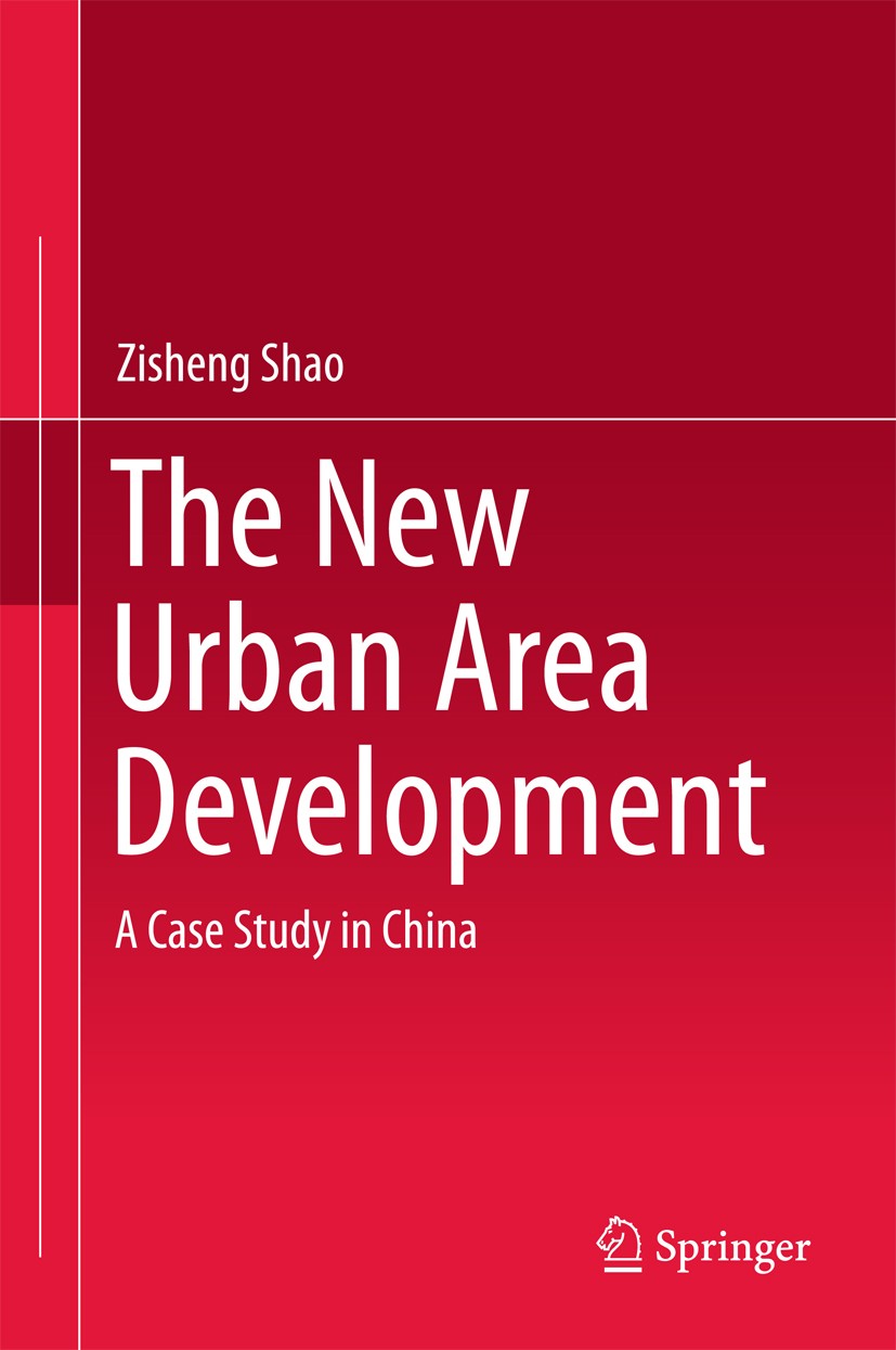 Titlebook: The New Urban Area Development; A Case Study in Chin Zisheng Shao Book 2015 Springer-Verlag Berlin Heidelberg 2015 Economy upgrading.Functi Titlebook: The New Urban Area Development; A Case Study in Chin Zisheng Shao Book 2015 Springer-Verlag Berlin Heidelberg 2015 Economy upgrading.Functi