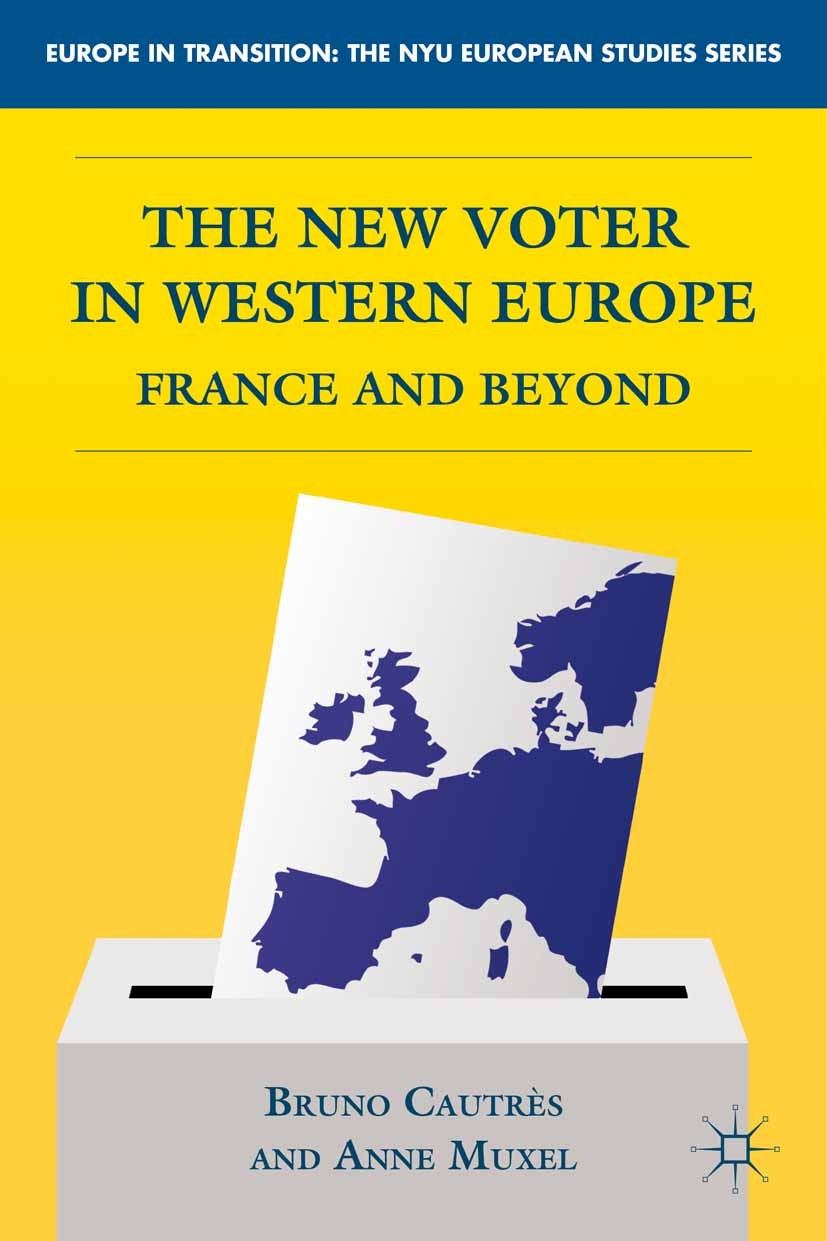 Titlebook: The New Voter in Western Europe; France and Beyond Bruno Cautrès,Anne Muxel Book 2011 Bruno Cautrès and Anne Muxel 2011 abstention.campaign Titlebook: The New Voter in Western Europe; France and Beyond Bruno Cautrès,Anne Muxel Book 2011 Bruno Cautrès and Anne Muxel 2011 abstention.campaign