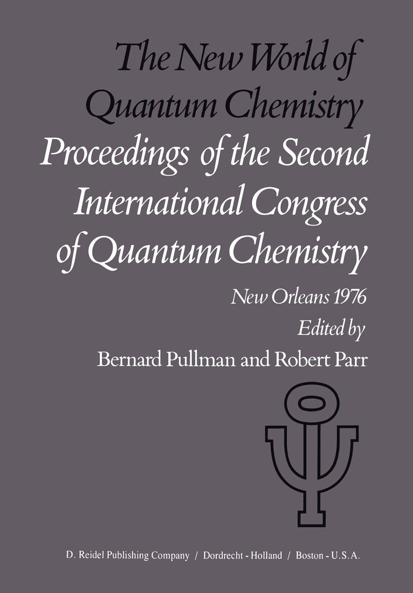 Titlebook: The New World of Quantum Chemistry; Proceedings of the S Bernard Pullman,Robert Parr Conference proceedings 1976 D. Reidel Publishing Compa Titlebook: The New World of Quantum Chemistry; Proceedings of the S Bernard Pullman,Robert Parr Conference proceedings 1976 D. Reidel Publishing Compa