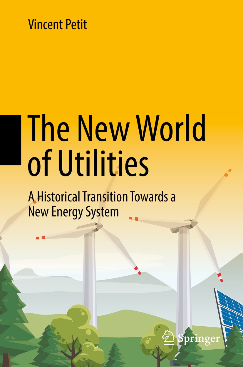 Titlebook: The New World of Utilities; A Historical Transit Vincent Petit Book 2019 Springer Nature Switzerland AG 2019 utilities.power systems and po Titlebook: The New World of Utilities; A Historical Transit Vincent Petit Book 2019 Springer Nature Switzerland AG 2019 utilities.power systems and po