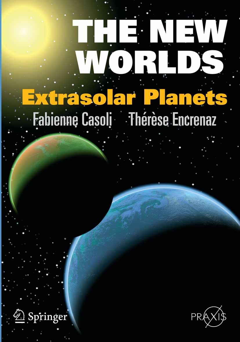 Titlebook: The New Worlds; Extrasolar Planets Fabienne Casoli,Thérèse Encrenaz Book 20071st edition The Editor(s) (if applicable) and The Author(s), u Titlebook: The New Worlds; Extrasolar Planets Fabienne Casoli,Thérèse Encrenaz Book 20071st edition The Editor(s) (if applicable) and The Author(s), u