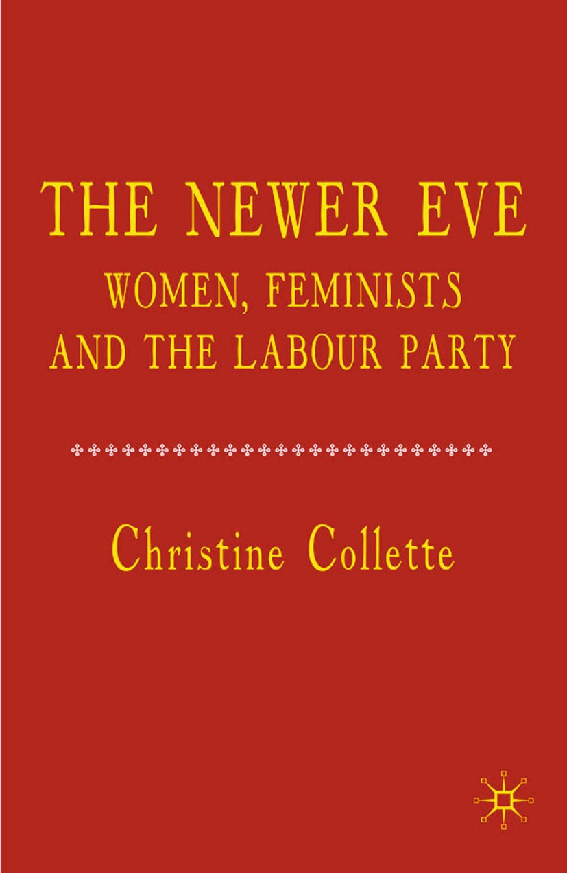 Titlebook: The Newer Eve; Women, Feminists and Christine Collette Book 2009 Palgrave Macmillan, a division of Macmillan Publishers Limited 2009 labour Titlebook: The Newer Eve; Women, Feminists and Christine Collette Book 2009 Palgrave Macmillan, a division of Macmillan Publishers Limited 2009 labour