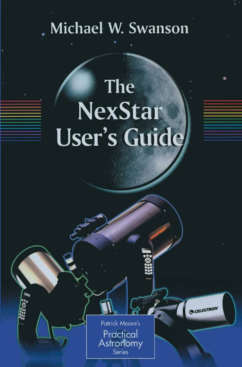 Titlebook: The NexStar User’s Guide; Michael W. Swanson Book 20041st edition Springer-Verlag London 2004 astronomy.deep-sky.photography.solar system. Titlebook: The NexStar User’s Guide; Michael W. Swanson Book 20041st edition Springer-Verlag London 2004 astronomy.deep-sky.photography.solar system.