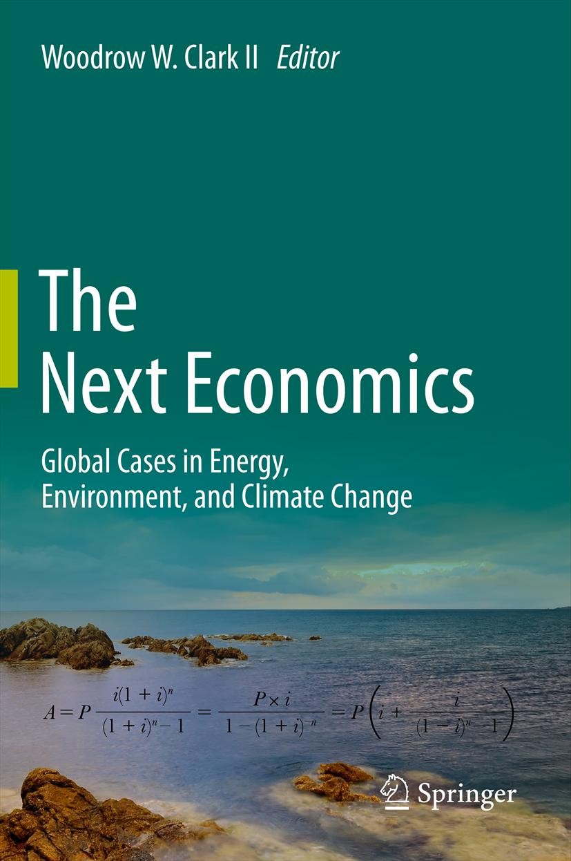 Titlebook: The Next Economics; Global Cases in Ener Woodrow W. Clark II Book 2013 Springer Science+Business Media New York 2013 Climate change.Economi Titlebook: The Next Economics; Global Cases in Ener Woodrow W. Clark II Book 2013 Springer Science+Business Media New York 2013 Climate change.Economi