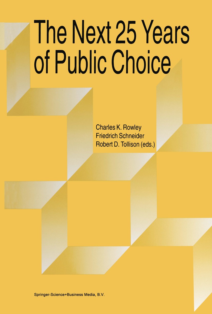 Titlebook: The Next Twenty-five Years of Public Choice; Charles K. Rowley,Friedrich Schneider,Robert D. To Book 1993 Springer Science+Business Media Titlebook: The Next Twenty-five Years of Public Choice; Charles K. Rowley,Friedrich Schneider,Robert D. To Book 1993 Springer Science+Business Media