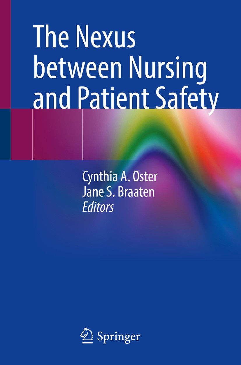 Titlebook: The Nexus between Nursing and Patient Safety; Cynthia A. Oster,Jane S. Braaten Book 2024 The Editor(s) (if applicable) and The Author(s), Titlebook: The Nexus between Nursing and Patient Safety; Cynthia A. Oster,Jane S. Braaten Book 2024 The Editor(s) (if applicable) and The Author(s),