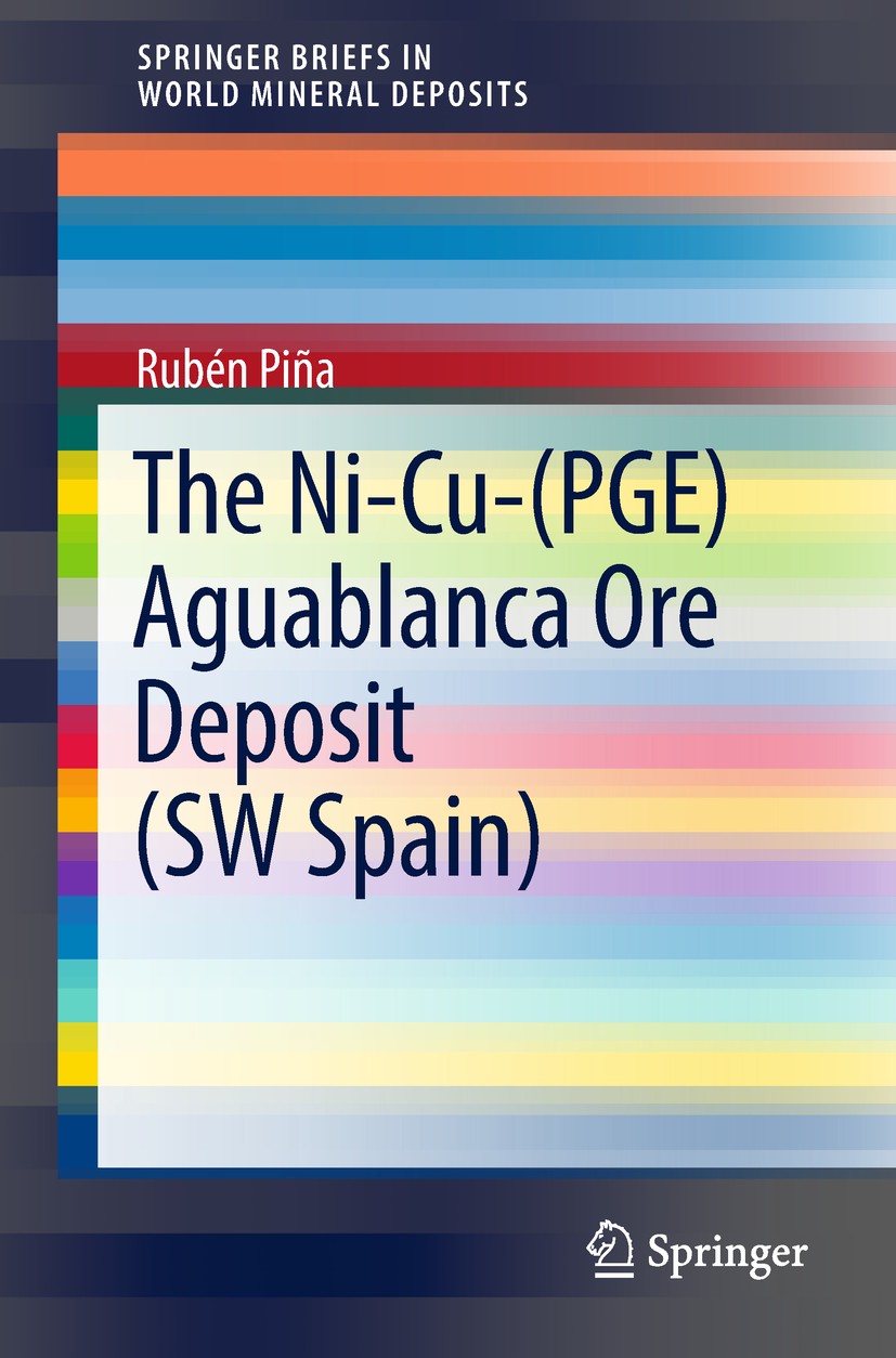 Titlebook: The Ni-Cu-(PGE) Aguablanca Ore Deposit (SW Spain); Rubén Piña Book 2019 The Author(s) 2019 Ore deposits.Spanish mining.Active plate margin Titlebook: The Ni-Cu-(PGE) Aguablanca Ore Deposit (SW Spain); Rubén Piña Book 2019 The Author(s) 2019 Ore deposits.Spanish mining.Active plate margin