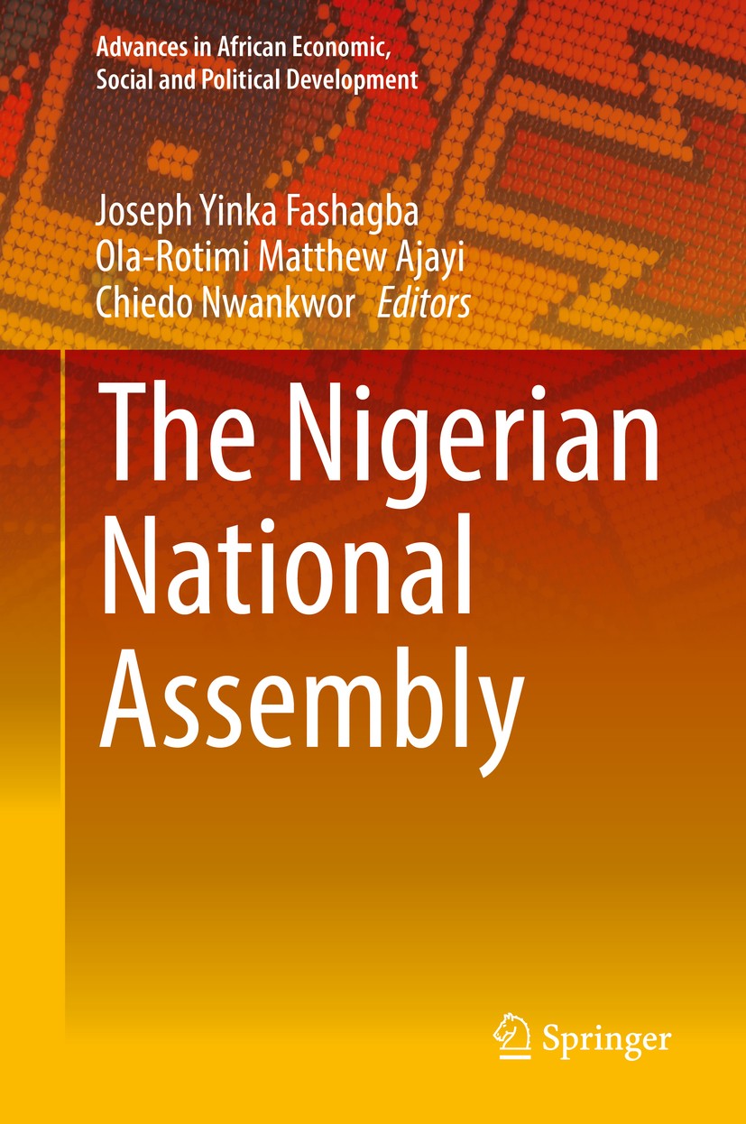 Titlebook: The Nigerian National Assembly; Joseph Yinka Fashagba,Ola-Rotimi Matthew Ajayi,Chi Book 2019 Springer Nature Switzerland AG 2019 Nigeria.d Titlebook: The Nigerian National Assembly; Joseph Yinka Fashagba,Ola-Rotimi Matthew Ajayi,Chi Book 2019 Springer Nature Switzerland AG 2019 Nigeria.d
