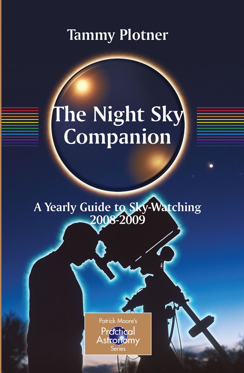 Titlebook: The Night Sky Companion; A Yearly Guide to Sk Tammy Plotner Book 2007 Springer-Verlag New York 2007 annual for sky observing.astronomy.nigh Titlebook: The Night Sky Companion; A Yearly Guide to Sk Tammy Plotner Book 2007 Springer-Verlag New York 2007 annual for sky observing.astronomy.nigh