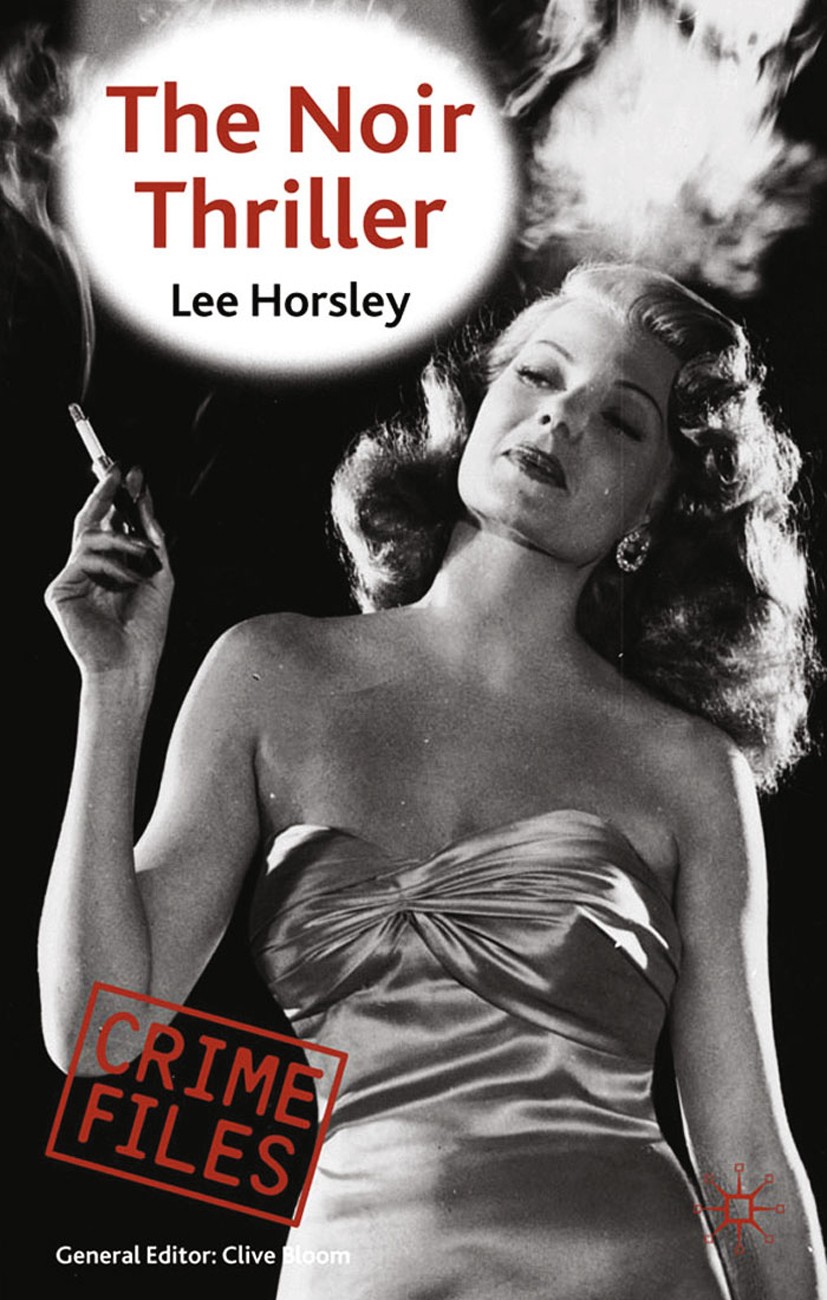 Titlebook: The Noir Thriller; Lee Horsley Book 2009 Palgrave Macmillan, a division of Macmillan Publishers Limited 2009 America.fiction.novel Titlebook: The Noir Thriller; Lee Horsley Book 2009 Palgrave Macmillan, a division of Macmillan Publishers Limited 2009 America.fiction.novel