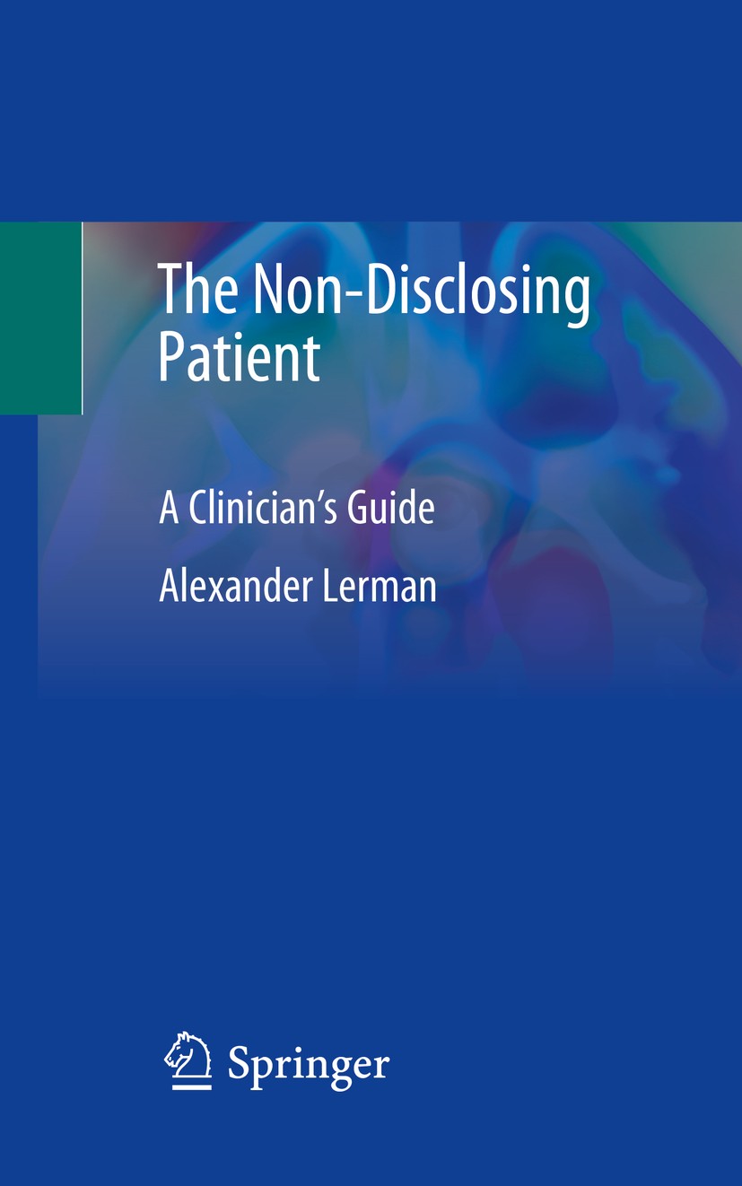 Titlebook: The Non-Disclosing Patient; A Clinician‘s Guide Alexander Lerman Book 2020 Springer Nature Switzerland AG 2020 Distortion.Confidentiality.R Titlebook: The Non-Disclosing Patient; A Clinician‘s Guide Alexander Lerman Book 2020 Springer Nature Switzerland AG 2020 Distortion.Confidentiality.R