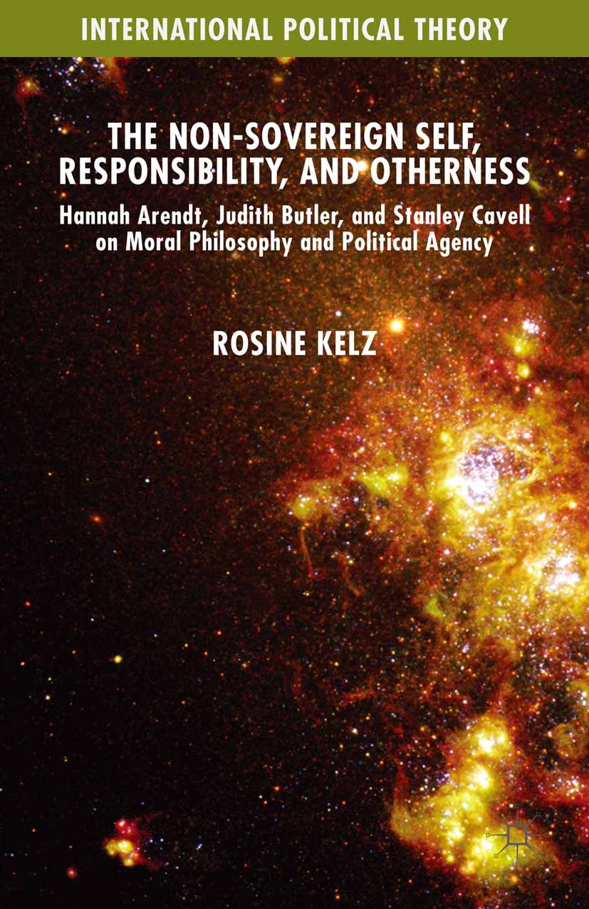 Titlebook: The Non-Sovereign Self, Responsibility, and Otherness; Hannah Arendt, Judit Rosine Kelz Book 2016 The Editor(s) (if applicable) and The Aut Titlebook: The Non-Sovereign Self, Responsibility, and Otherness; Hannah Arendt, Judit Rosine Kelz Book 2016 The Editor(s) (if applicable) and The Aut