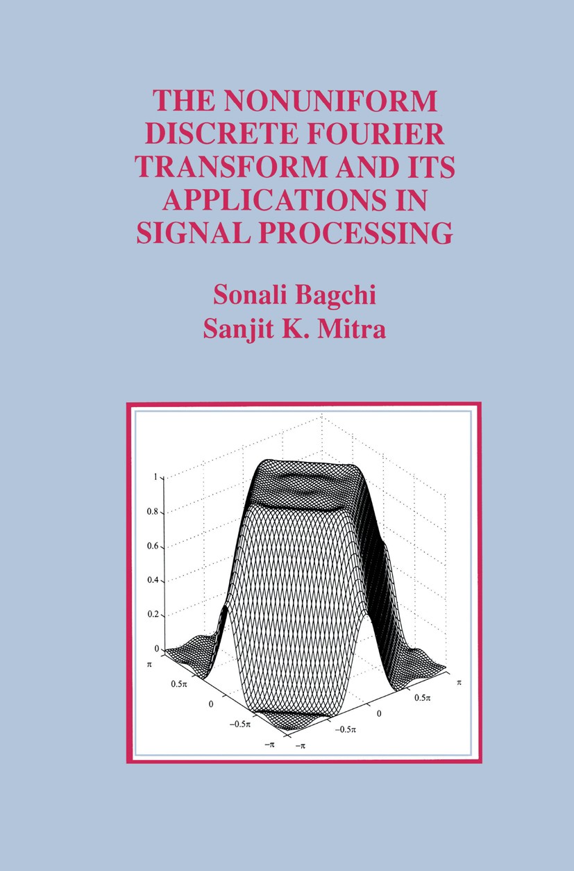 Titlebook: The Nonuniform Discrete Fourier Transform and Its Applications in Signal Processing; Sonali Bagchi,Sanjit K. Mitra Book 1999 Springer Scie Titlebook: The Nonuniform Discrete Fourier Transform and Its Applications in Signal Processing; Sonali Bagchi,Sanjit K. Mitra Book 1999 Springer Scie