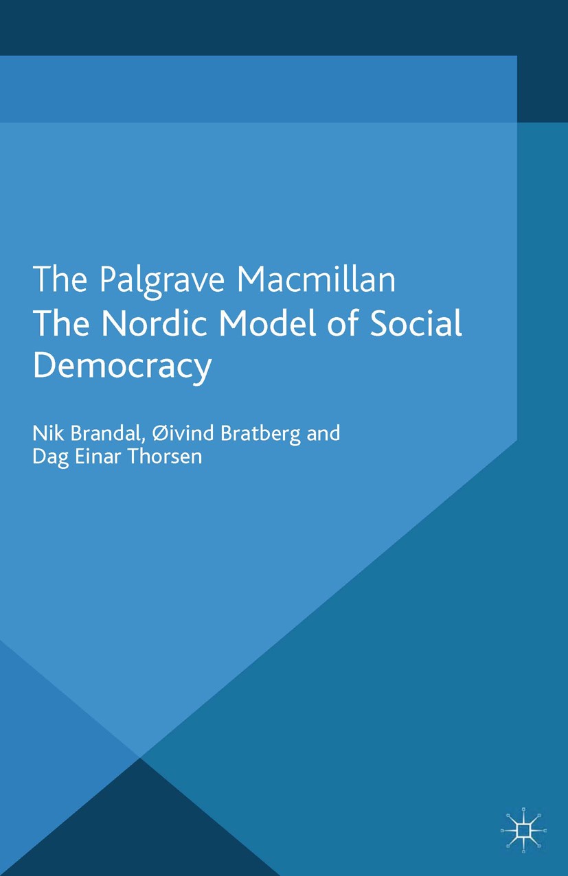 Titlebook: The Nordic Model of Social Democracy; Nik Brandal,Øivind Bratberg,Dag Einar Thorsen Book 2013 Palgrave Macmillan, a division of Macmillan Titlebook: The Nordic Model of Social Democracy; Nik Brandal,Øivind Bratberg,Dag Einar Thorsen Book 2013 Palgrave Macmillan, a division of Macmillan