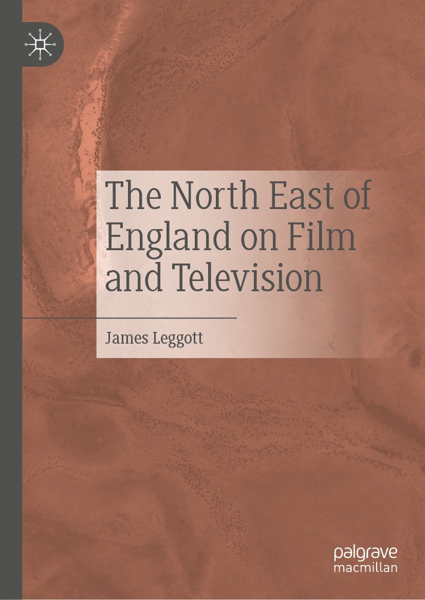 Titlebook: The North East of England on Film and Television; James Leggott Book 2021 The Editor(s) (if applicable) and The Author(s), under exclusive Titlebook: The North East of England on Film and Television; James Leggott Book 2021 The Editor(s) (if applicable) and The Author(s), under exclusive