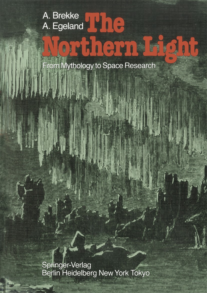 Titlebook: The Northern Light; From Mythology to Sp Asgeir Brekke,Alv Egeland Book 1983 Springer-Verlag Berlin Heidelberg 1983 Light.Meteorology.Polar Titlebook: The Northern Light; From Mythology to Sp Asgeir Brekke,Alv Egeland Book 1983 Springer-Verlag Berlin Heidelberg 1983 Light.Meteorology.Polar