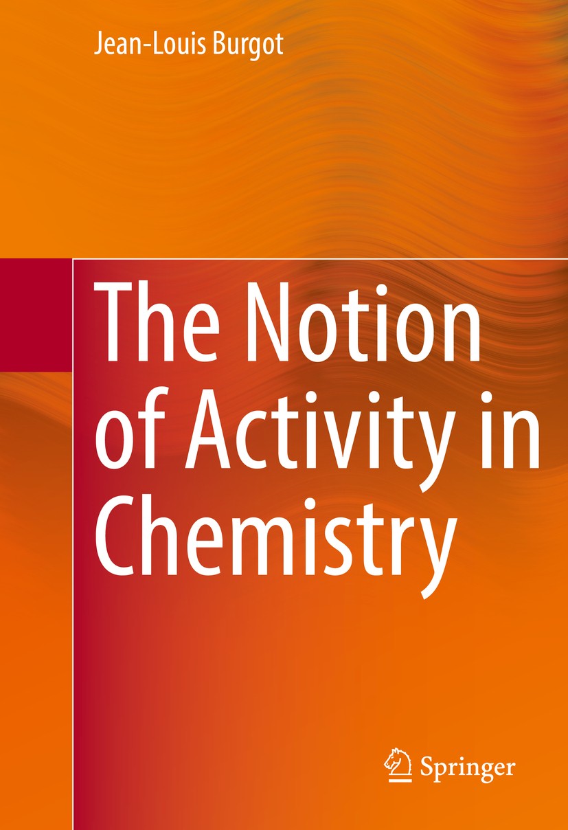 Titlebook: The Notion of Activity in Chemistry; Jean-Louis Burgot Book 2017 Springer International Publishing Switzerland 2017 Chemical activity.Chem Titlebook: The Notion of Activity in Chemistry; Jean-Louis Burgot Book 2017 Springer International Publishing Switzerland 2017 Chemical activity.Chem