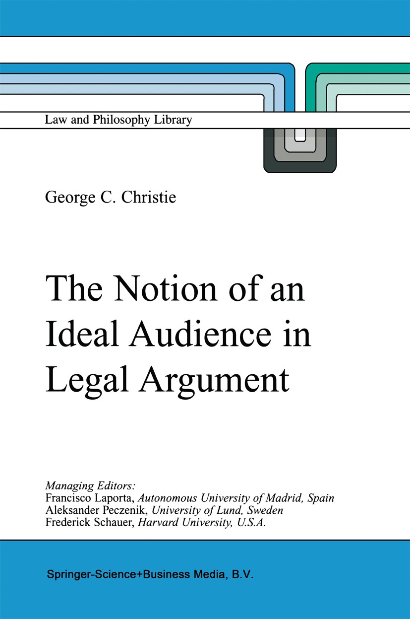 Titlebook: The Notion of an Ideal Audience in Legal Argument; George C. Christie Book 2000 Springer Science+Business Media B.V. 2000 comparative law. Titlebook: The Notion of an Ideal Audience in Legal Argument; George C. Christie Book 2000 Springer Science+Business Media B.V. 2000 comparative law.