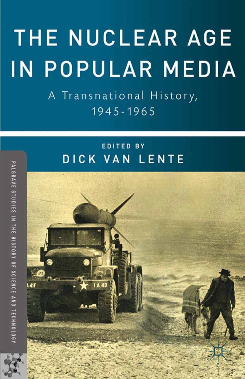 Titlebook: The Nuclear Age in Popular Media; A Transnational Hist Dick Lente Book 2012 Dick van Lente 2012 history.media.nuclear energy.USA.Utopia Titlebook: The Nuclear Age in Popular Media; A Transnational Hist Dick Lente Book 2012 Dick van Lente 2012 history.media.nuclear energy.USA.Utopia