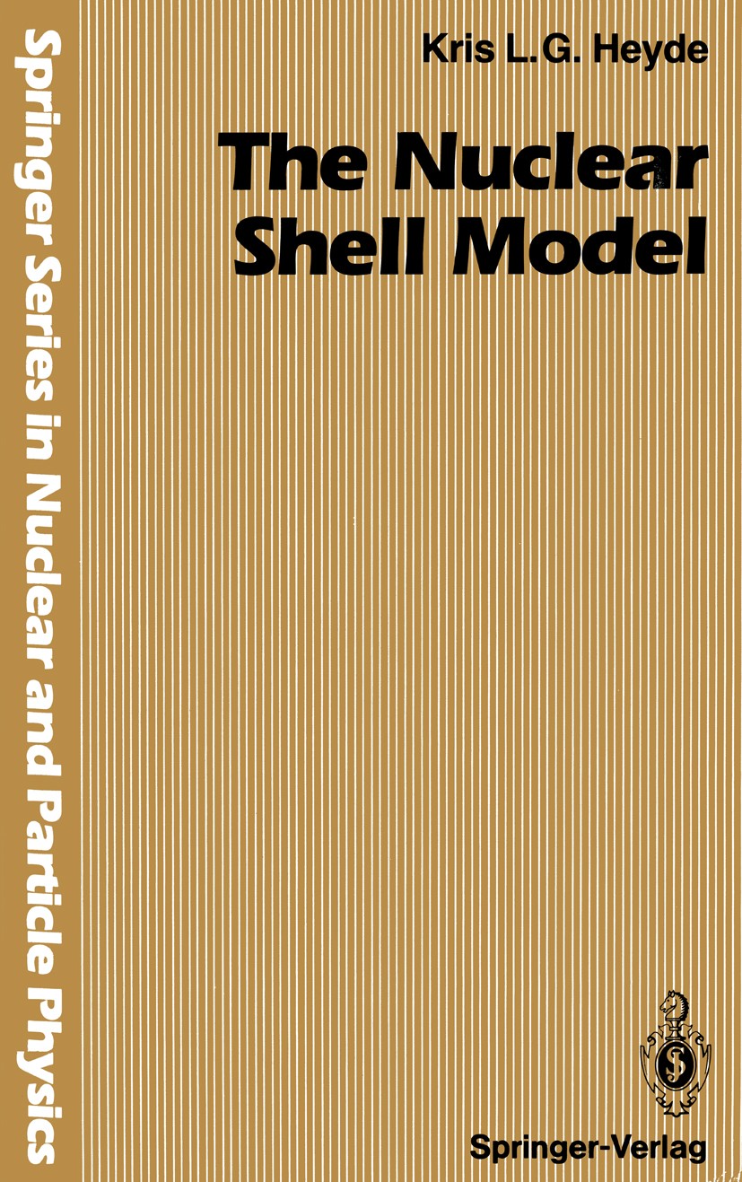 Titlebook: The Nuclear Shell Model; Kris L. G. Heyde Textbook 19901st edition Springer-Verlag Berlin Heidelberg 1990 Boson.Isospin.Kernphysik.Kernstr Titlebook: The Nuclear Shell Model; Kris L. G. Heyde Textbook 19901st edition Springer-Verlag Berlin Heidelberg 1990 Boson.Isospin.Kernphysik.Kernstr