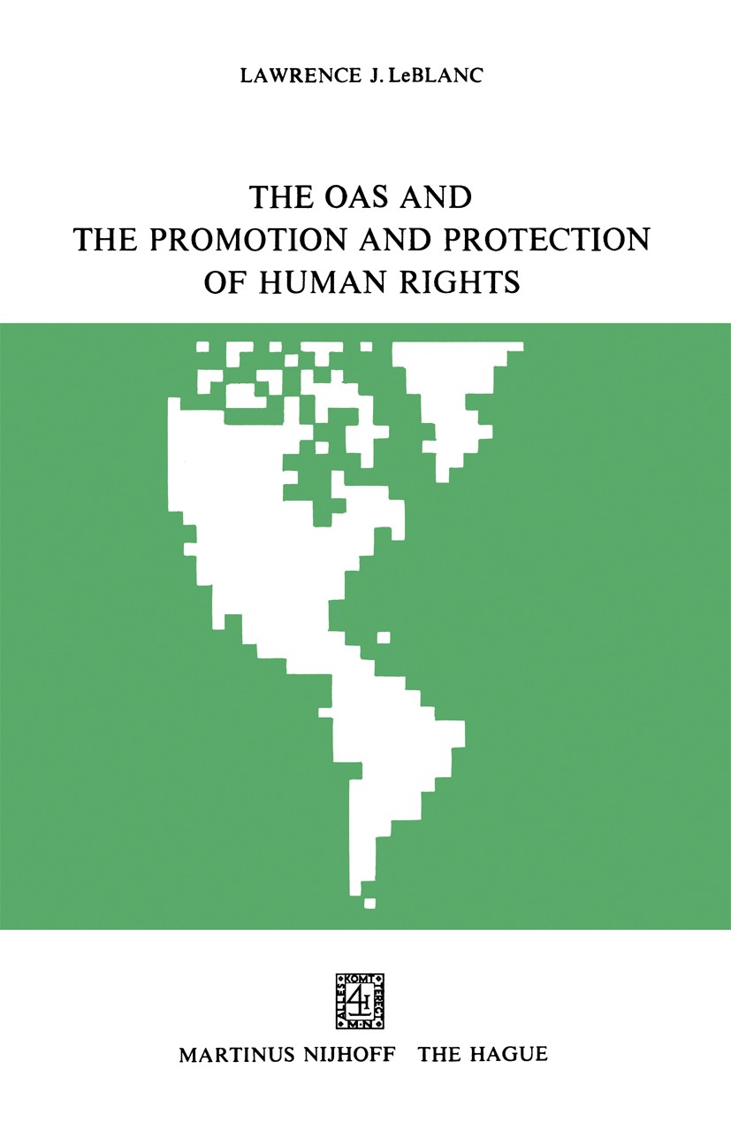 Titlebook: The OAS and the Promotion and Protection of Human Rights; Lawrence J. LeBlanc Book 1977 Springer Science+Business Media Dordrecht 1977 act Titlebook: The OAS and the Promotion and Protection of Human Rights; Lawrence J. LeBlanc Book 1977 Springer Science+Business Media Dordrecht 1977 act