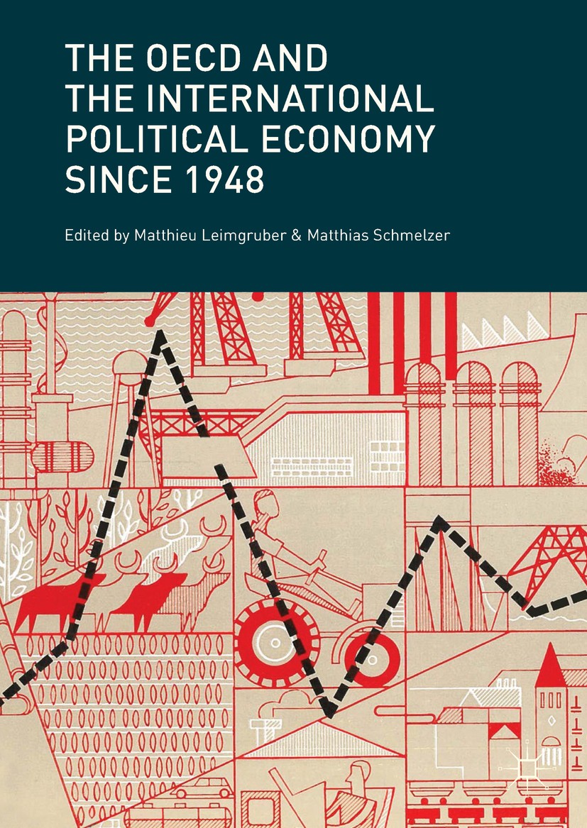 Titlebook: The OECD and the International Political Economy Since 1948; Matthieu Leimgruber,Matthias Schmelzer Book 2017 The Editor(s) (if applicable Titlebook: The OECD and the International Political Economy Since 1948; Matthieu Leimgruber,Matthias Schmelzer Book 2017 The Editor(s) (if applicable