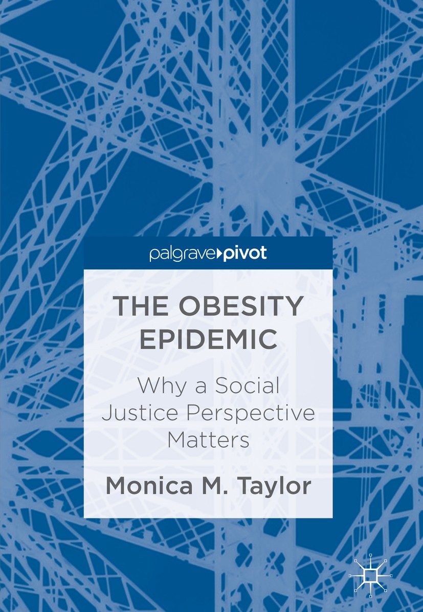 Titlebook: The Obesity Epidemic; Why a Social Justice Monica M. Taylor Book 2018 The Editor(s) (if applicable) and The Author(s) 2018 obesity.social j Titlebook: The Obesity Epidemic; Why a Social Justice Monica M. Taylor Book 2018 The Editor(s) (if applicable) and The Author(s) 2018 obesity.social j