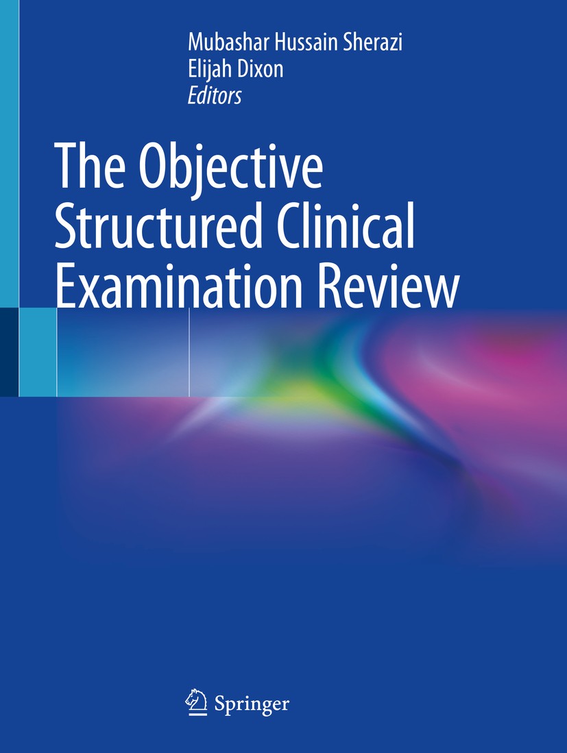 Titlebook: The Objective Structured Clinical Examination Review; Mubashar Hussain Sherazi,Elijah Dixon Book 2019 Springer Nature Switzerland AG 2019 Titlebook: The Objective Structured Clinical Examination Review; Mubashar Hussain Sherazi,Elijah Dixon Book 2019 Springer Nature Switzerland AG 2019
