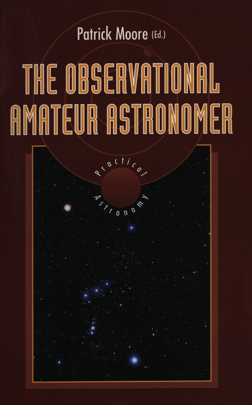 Titlebook: The Observational Amateur Astronomer; Patrick Moore Book 1995 Springer-Verlag London 1995 artificial satellite.asteroid.astronomy.deep-sky Titlebook: The Observational Amateur Astronomer; Patrick Moore Book 1995 Springer-Verlag London 1995 artificial satellite.asteroid.astronomy.deep-sky