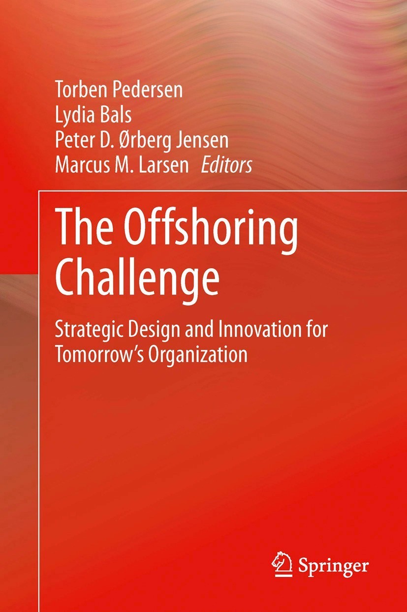 Titlebook: The Offshoring Challenge; Strategic Design and Torben Pedersen,Lydia Bals,Marcus M. Larsen Book 2013 Springer-Verlag London 2013 Business M Titlebook: The Offshoring Challenge; Strategic Design and Torben Pedersen,Lydia Bals,Marcus M. Larsen Book 2013 Springer-Verlag London 2013 Business M