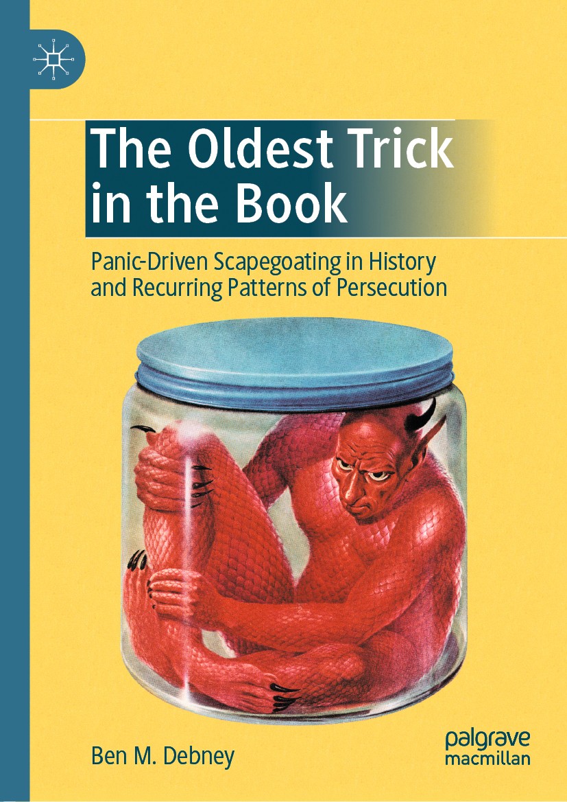 Titlebook: The Oldest Trick in the Book; Panic-Driven Scapego Ben M. Debney Book 2020 The Editor(s) (if applicable) and The Author(s), under exclusive Titlebook: The Oldest Trick in the Book; Panic-Driven Scapego Ben M. Debney Book 2020 The Editor(s) (if applicable) and The Author(s), under exclusive