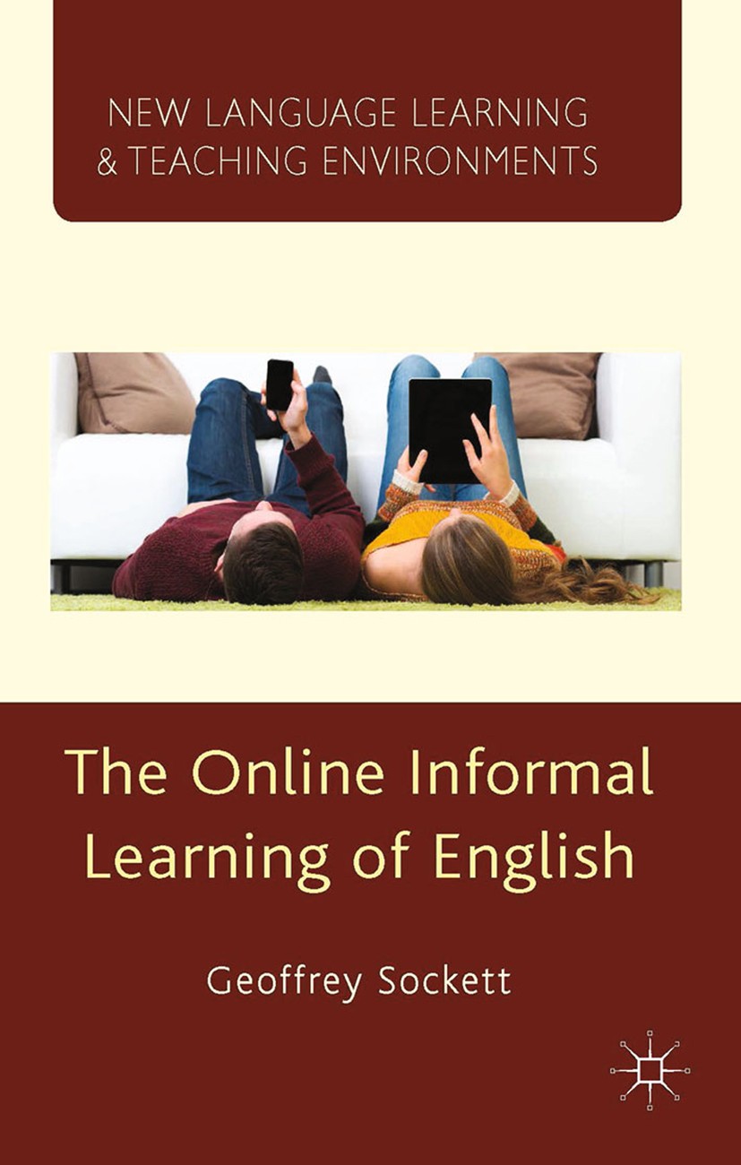 Titlebook: The Online Informal Learning of English; Geoffrey Sockett Book 2014 Palgrave Macmillan, a division of Macmillan Publishers Limited 2014 En Titlebook: The Online Informal Learning of English; Geoffrey Sockett Book 2014 Palgrave Macmillan, a division of Macmillan Publishers Limited 2014 En