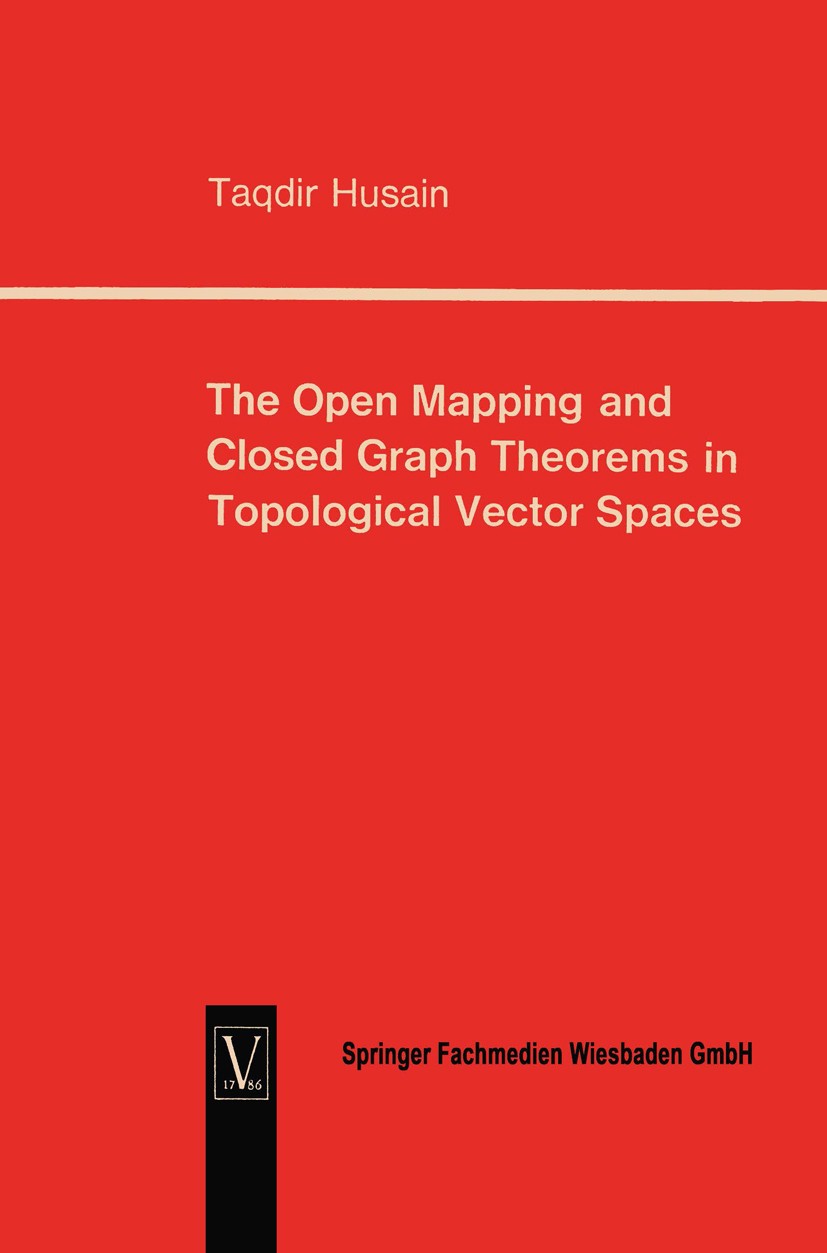 Titlebook: The Open Mapping and Closed Graph Theorems in Topological Vector Spaces; Taqdir Husain Book 1965 Springer Fachmedien Wiesbaden 1965 THE.Ve Titlebook: The Open Mapping and Closed Graph Theorems in Topological Vector Spaces; Taqdir Husain Book 1965 Springer Fachmedien Wiesbaden 1965 THE.Ve