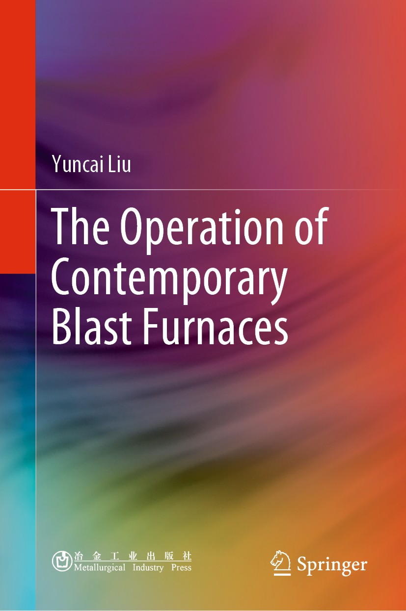 Titlebook: The Operation of Contemporary Blast Furnaces; Yuncai Liu Book 2021 Metallurgical Industry Press 2021 Blast Furnace Operation.Stability And Titlebook: The Operation of Contemporary Blast Furnaces; Yuncai Liu Book 2021 Metallurgical Industry Press 2021 Blast Furnace Operation.Stability And