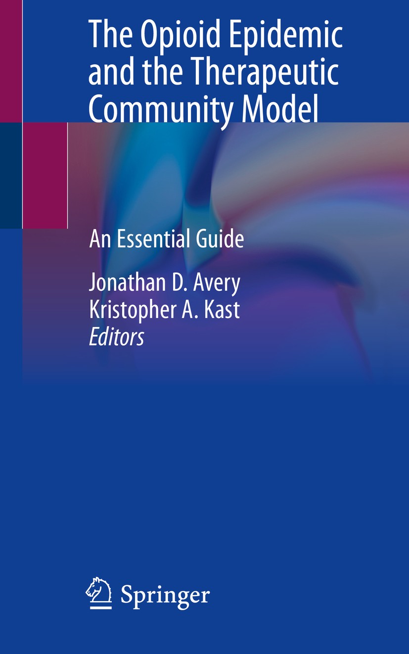 Titlebook: The Opioid Epidemic and the Therapeutic Community Model; An Essential Guide Jonathan D. Avery,Kristopher A. Kast Book 2019 Springer Nature Titlebook: The Opioid Epidemic and the Therapeutic Community Model; An Essential Guide Jonathan D. Avery,Kristopher A. Kast Book 2019 Springer Nature