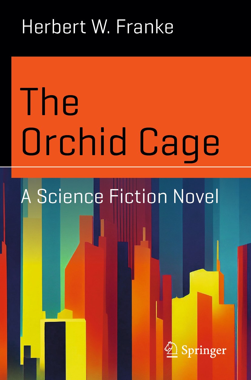 Titlebook: The Orchid Cage; A Science Fiction No Herbert W. Franke Book 2024 The Editor(s) (if applicable) and The Author(s), under exclusive license Titlebook: The Orchid Cage; A Science Fiction No Herbert W. Franke Book 2024 The Editor(s) (if applicable) and The Author(s), under exclusive license