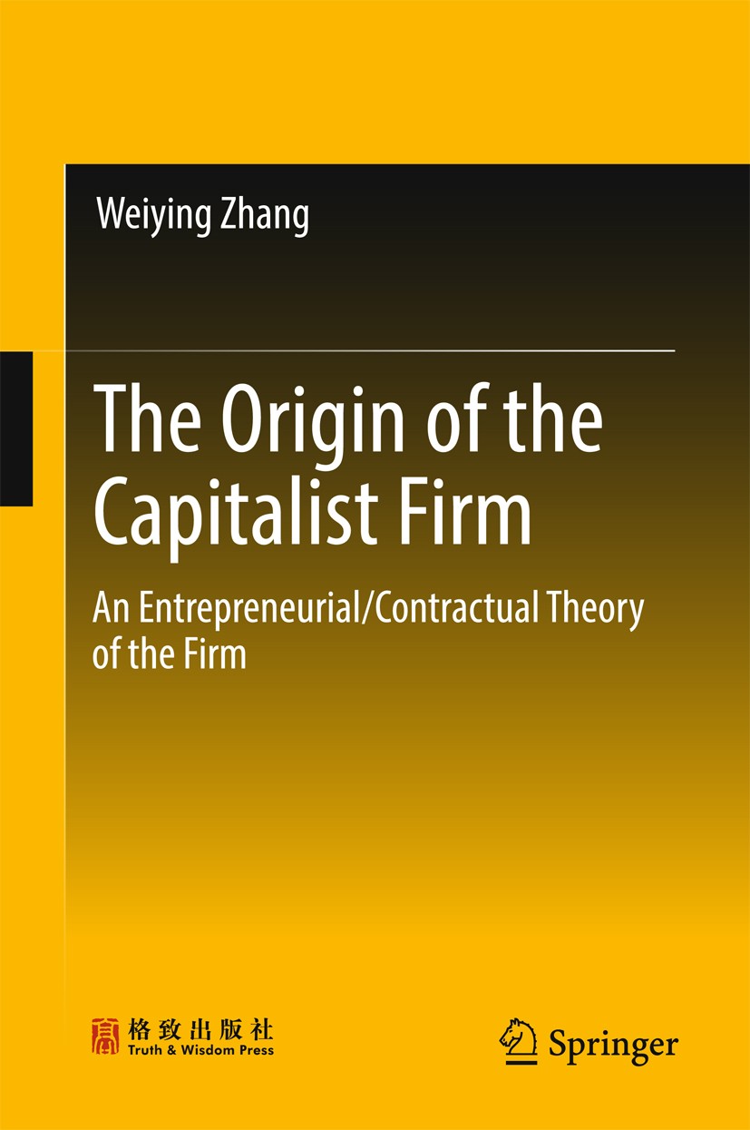 Titlebook: The Origin of the Capitalist Firm; An Entrepreneurial/C Weiying Zhang Book 2018 Truth and Wisdom Press and Springer Science+Business Media Titlebook: The Origin of the Capitalist Firm; An Entrepreneurial/C Weiying Zhang Book 2018 Truth and Wisdom Press and Springer Science+Business Media