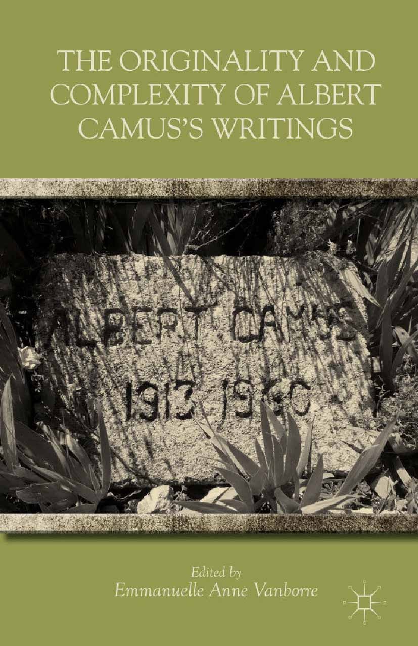 Titlebook: The Originality and Complexity of Albert Camus’s Writings; Emmanuelle Anne Vanborre Book 2012 Emmanuelle Anne Vanborre 2012 fiction.Mediev Titlebook: The Originality and Complexity of Albert Camus’s Writings; Emmanuelle Anne Vanborre Book 2012 Emmanuelle Anne Vanborre 2012 fiction.Mediev