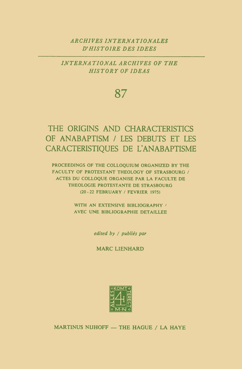 Titlebook: The Origins and Characteristics of Anabaptism / Les Debuts et les Caracteristiques de l’Anabaptisme; Proceedings of the C Marc Lienhard Con Titlebook: The Origins and Characteristics of Anabaptism / Les Debuts et les Caracteristiques de l’Anabaptisme; Proceedings of the C Marc Lienhard Con
