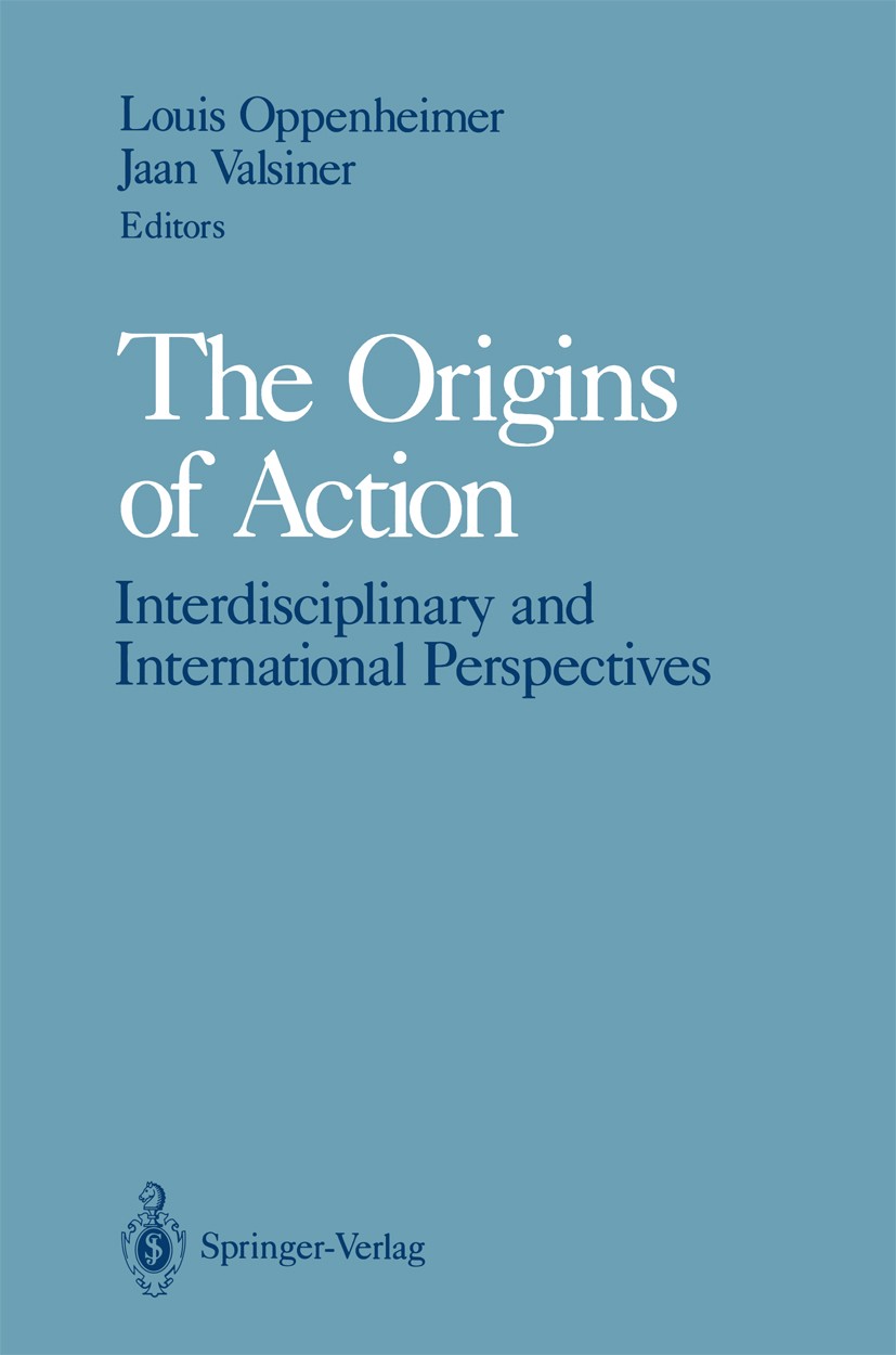 Titlebook: The Origins of Action; Interdisciplinary an Louis Oppenheimer,Jaan Valsiner Book 1991 Springer-Verlag New York, Inc. 1991 Action.Content An