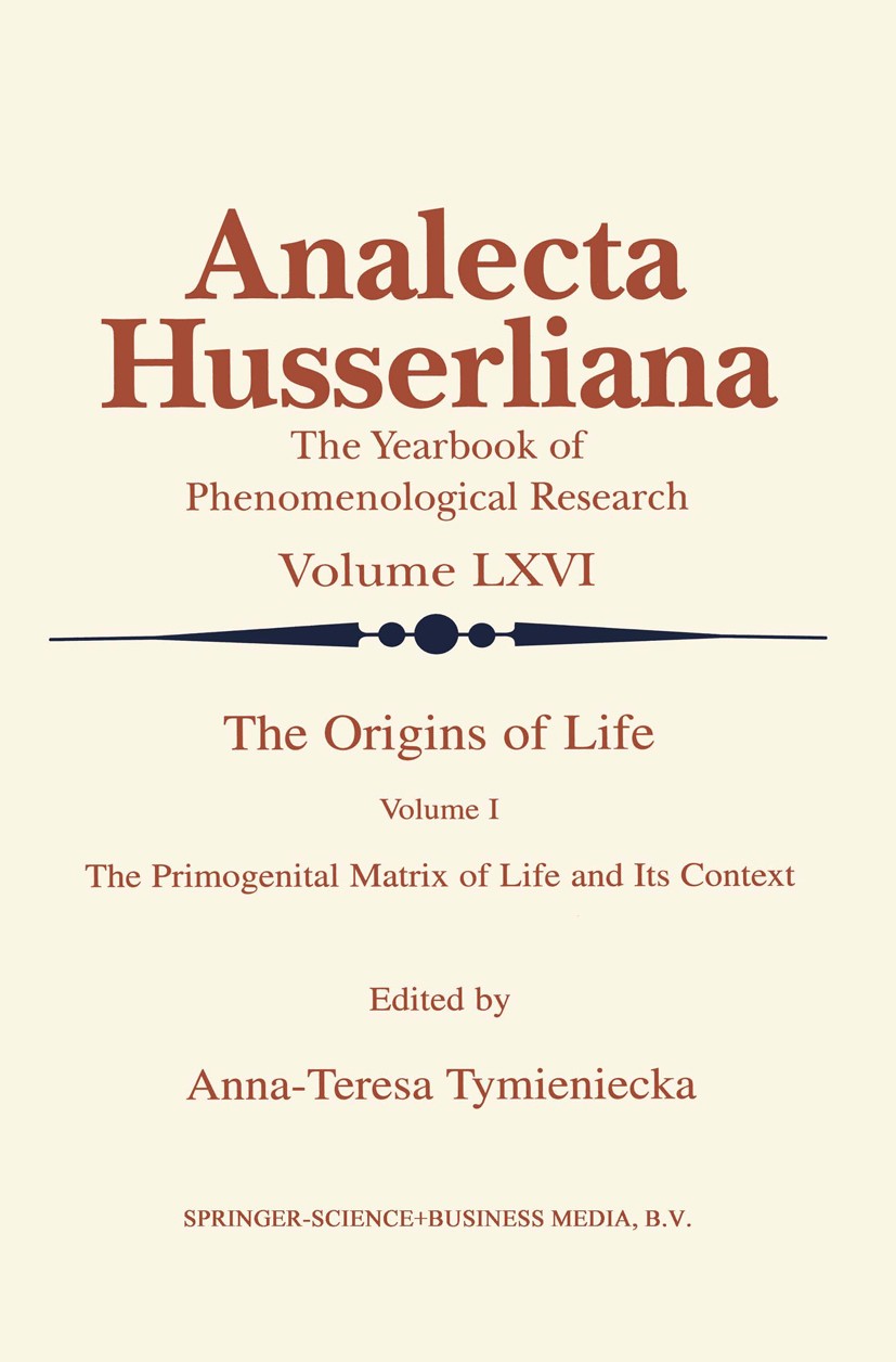 Titlebook: The Origins of Life; The Primogenital Mat Anna-Teresa Tymieniecka Book 2000 Springer Science+Business Media Dordrecht 2000 Edmund Husserl.M Titlebook: The Origins of Life; The Primogenital Mat Anna-Teresa Tymieniecka Book 2000 Springer Science+Business Media Dordrecht 2000 Edmund Husserl.M