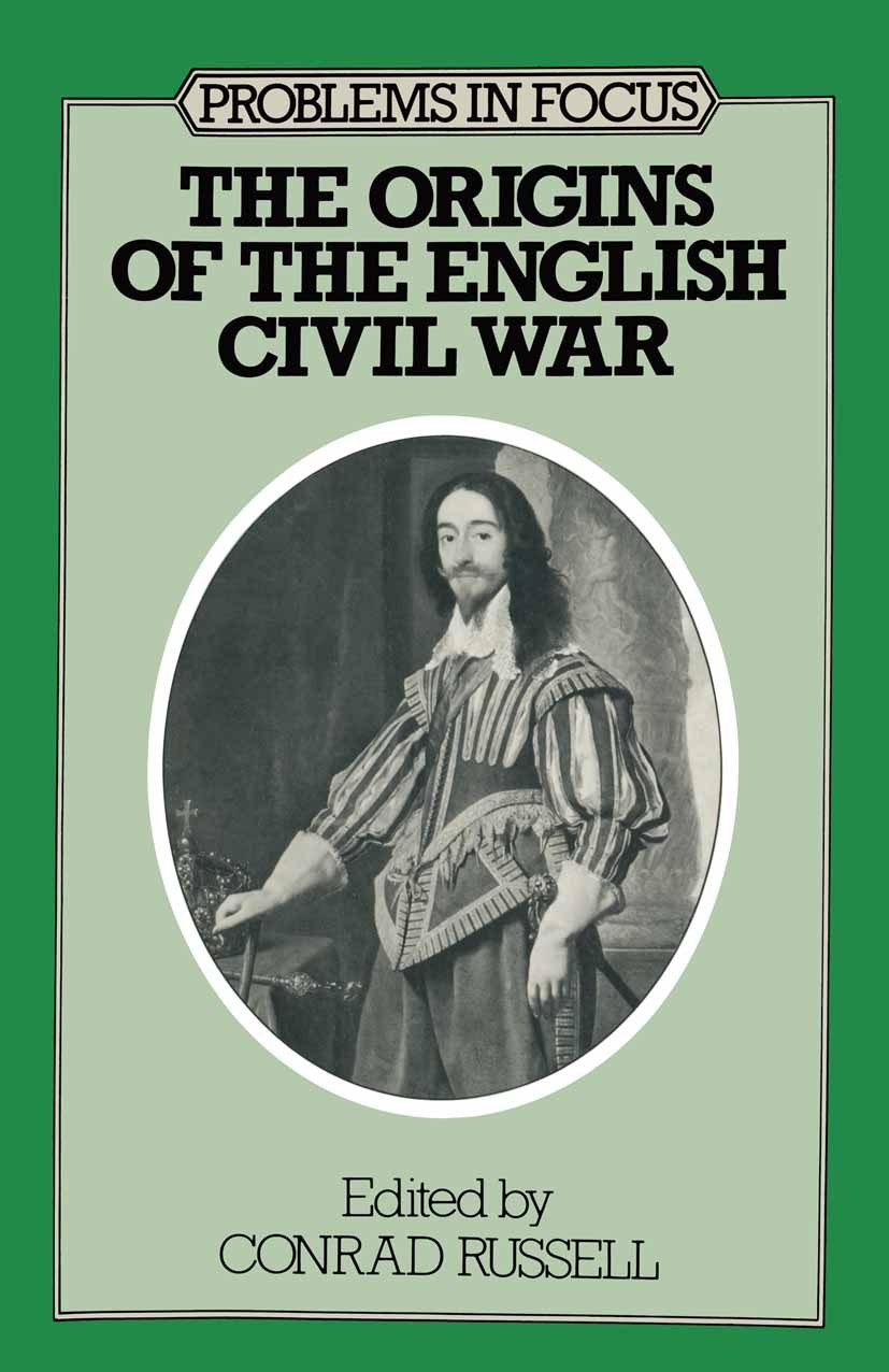Titlebook: The Origins of the English Civil War; Conrad Russell Textbook 1973Latest edition Conrad Russell, Michael Hawkins, L. M. Hill, Nicholas Tya Titlebook: The Origins of the English Civil War; Conrad Russell Textbook 1973Latest edition Conrad Russell, Michael Hawkins, L. M. Hill, Nicholas Tya