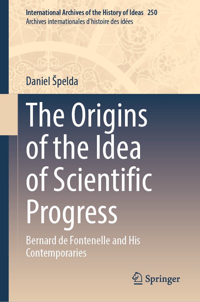 Titlebook: The Origins of the Idea of Scientific Progress; Bernard de Fontenell Daniel Špelda Book 2024 The Editor(s) (if applicable) and The Author(s Titlebook: The Origins of the Idea of Scientific Progress; Bernard de Fontenell Daniel Špelda Book 2024 The Editor(s) (if applicable) and The Author(s